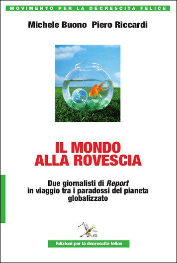 Il mondo alla rovescia. Due giornalisti di Report in viaggio tra i paradossi del pianeta