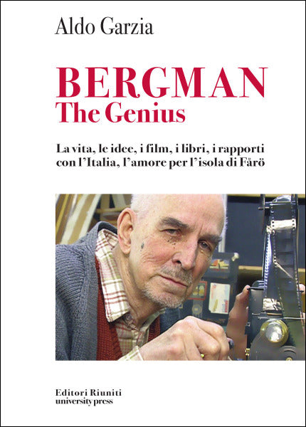 Bergman the Genius. La vita, le idee, i film, i rapporti con l'Italia, l'amore per l'isola di Fårö