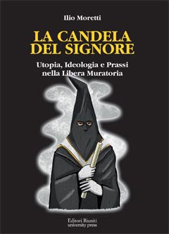 La candela del signore. Utopia, Ideologia e Prassi nella Libera Massoneria