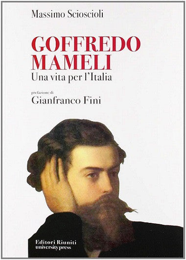 Goffredo Mameli. Una vita per l'Italia