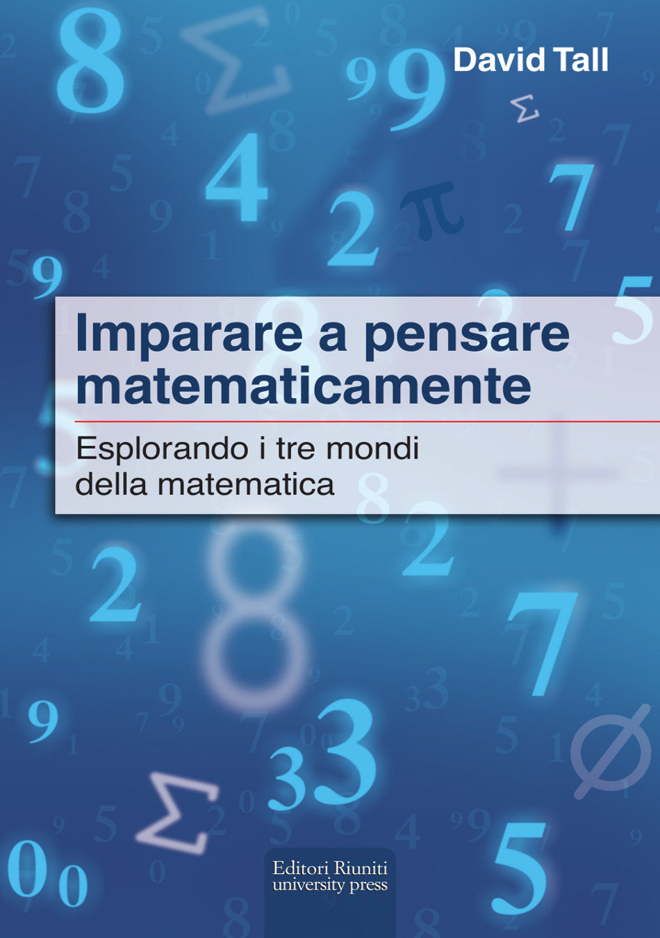 Imparare a pensare matematicamente. Esplorando i tre mondi della matematica