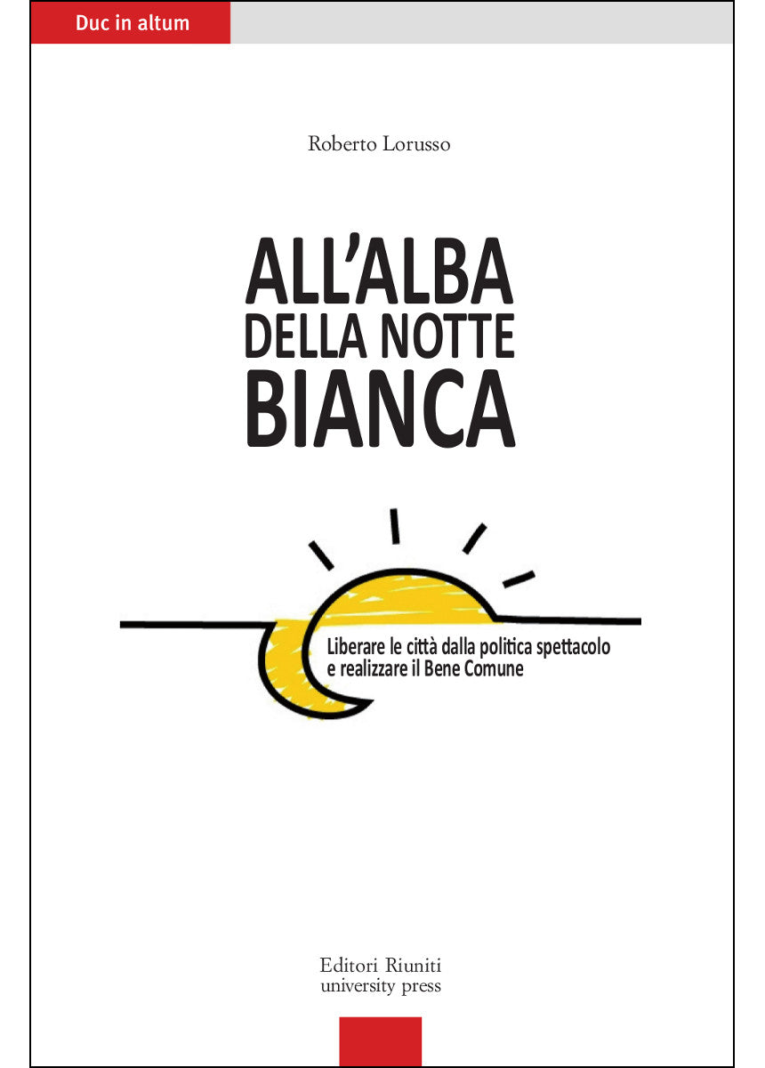 All'alba della notte bianca. Liberare le città dalla politica spettacolo e realizzare il Bene Comune