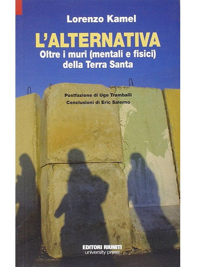 L' alternativa. Oltre i muri (mentali e fisici) della Terra Santa