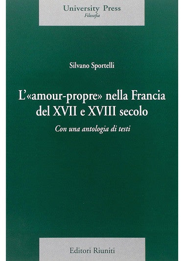 L'‹‹amour-propre›› nella Francia del XVII e XVIII secolo. Con una antologia di testi