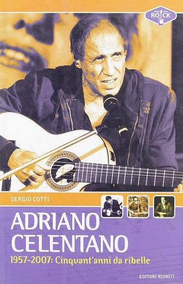 Adriano Celentano. 1957 - 2007: cinquant'anni da ribelle