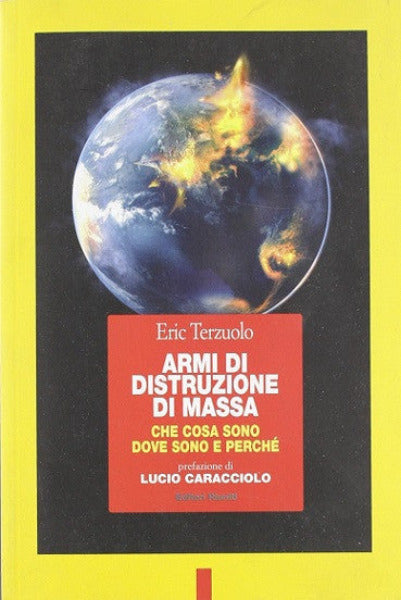 Armi di distruzione di massa. Che cosa sono, dove sono e perché