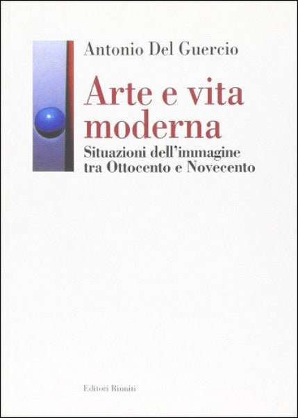 Arte e vita moderna - Situazioni dell'immagine tra Ottocento e Novecento