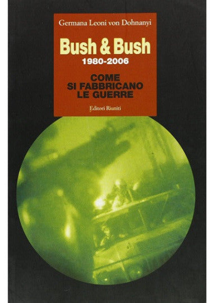 Bush & Bush. Come si fabbricano le guerre