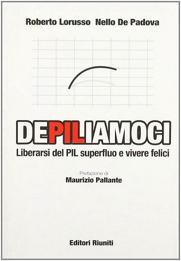 DePILiamoci - Liberarsi del PIL superfluo e vivere felici