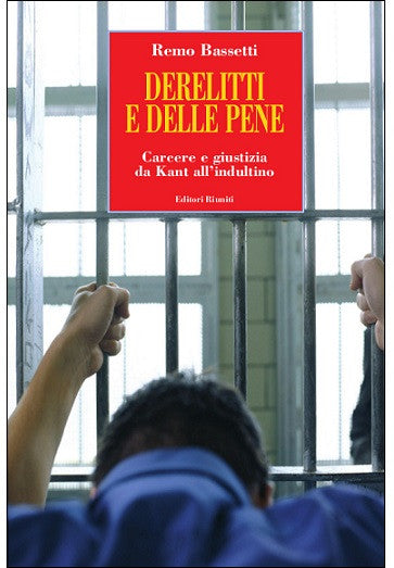 Derelitti e delle pene. Carcere e giustizia da Kant all'indultino