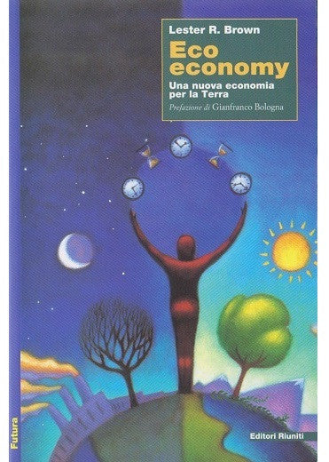 Eco Economy - Una nuova economia per la Terra