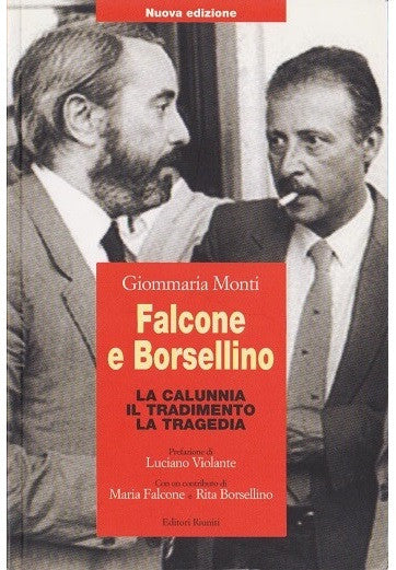 Falcone e Borsellino. La calunnia, il tradimento, la tragedia