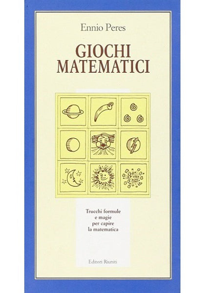 Giochi matematici. Trucchi, formule e magie per capire la matematica