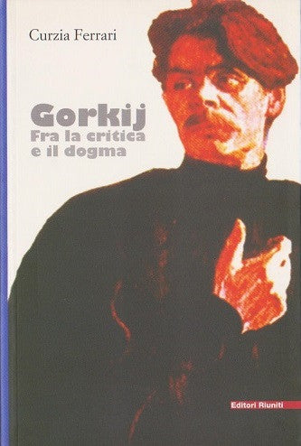 Gorkij. Fra la critica e il dogma