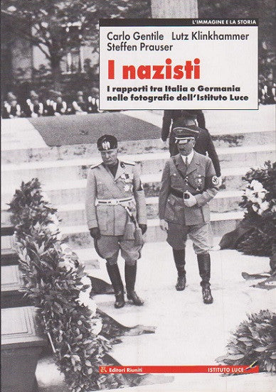 I nazisti. I rapporti tra Italia e Germania nelle fotografie dell'Istituto Luce
