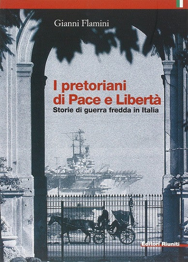 I pretoriani di Pace e Libertà. Storie di guerra fredda in Italia