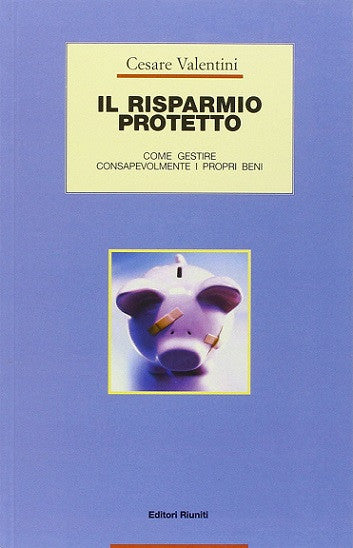 Il risparmio protetto. Come gestire consapevolmente i propri beni