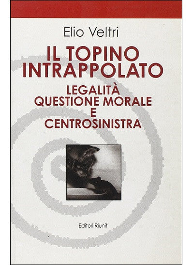 Il topino intrappolato. Legalità, questione morale e centrosinistra