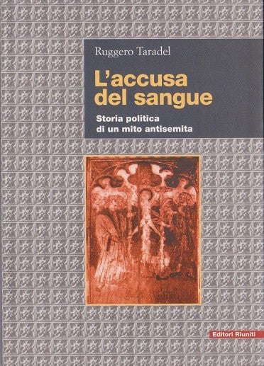 L'accusa del sangue. Storia politica di un mito antisemita