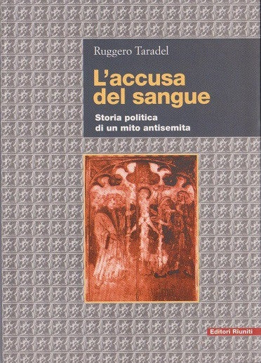 L'accusa del sangue. Storia politica di un mito antisemita