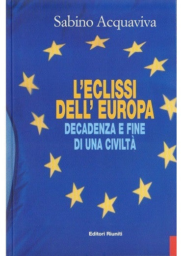 L' eclissi dell'Europa. Decadenza e fine di una civiltà