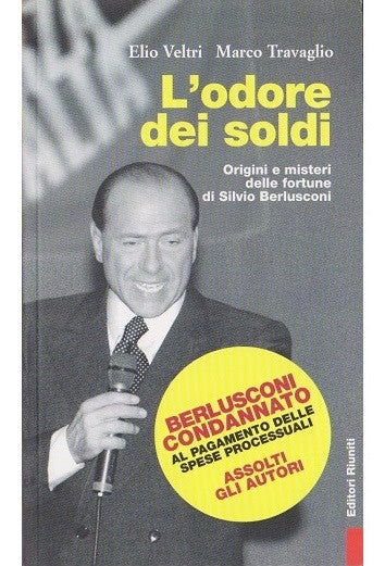 L' odore dei soldi. Origini e misteri delle fortune di Silvio Berlusconi