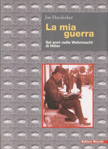 La mia guerra. Sei anni nella Wehrmacht di Hitler