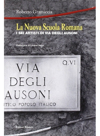 La Nuova Scuola Romana. I sei artisti di Via degli Ausoni