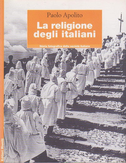 La religione degli italiani. Storia fotografica della società italiana