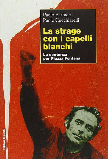 La strage con i capelli bianchi. La sentenza per Piazza Fontana
