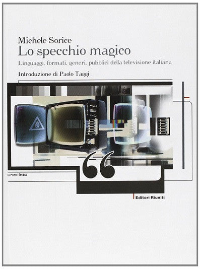 Lo specchio magico. Linguaggi, formati, generi, pubblici della televisione italiana