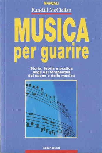 Musica per guarire. Storia, teoria e pratica degli usi terapeutici del suono e della musica