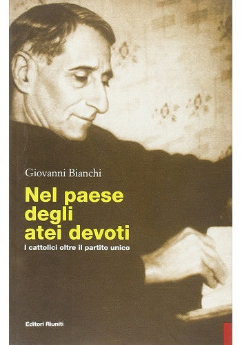 Nel paese degli atei devoti. I cattolici oltre il partito unico