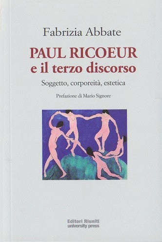 Paul Ricoeur e il terzo discorso. Soggetto, corporeità, estetica