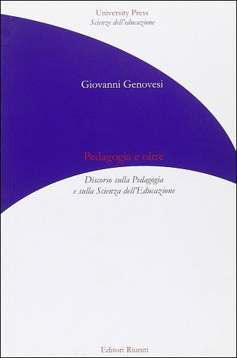 Pedagogia e oltre. Discorso sulla Pedagogia e sulla Scienza dell'Educazione