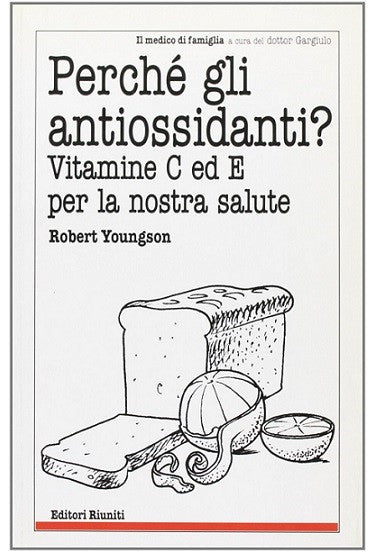 Perché gli antiossidanti? Vitamine C ed E per la nostra salute