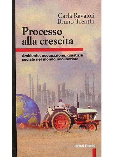 Processo alla crescita. Ambiente, occupazione, giustizia sociale nel mondo neoliberista