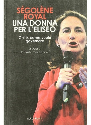 Una donna per l'Eliseo. Chi è, come vuole governare