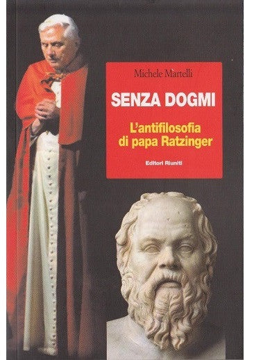 Senza dogmi. L'antifilosofia di papa Ratzinger