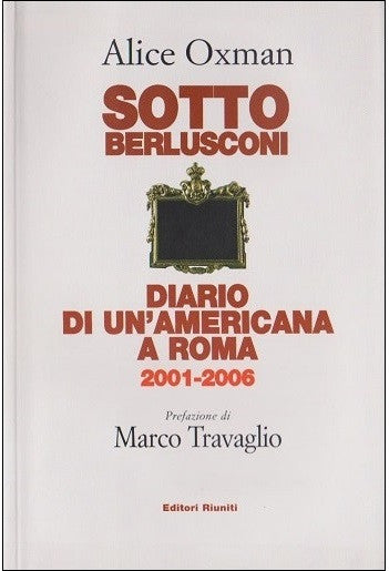 Sotto Berlusconi. Diario di un'americana a Roma 2001-2006