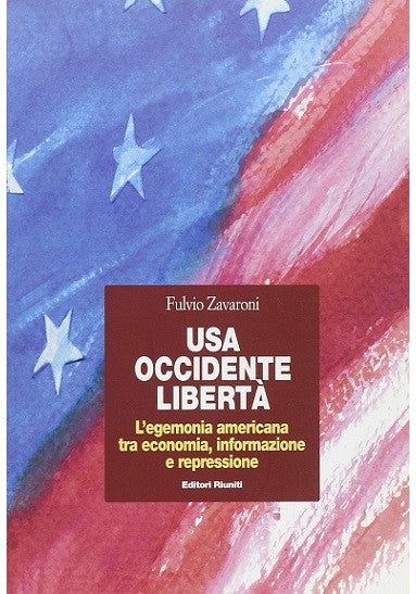 USA, Occidente, Libertà. L'egemonia americana tra economia, informazione e repressione