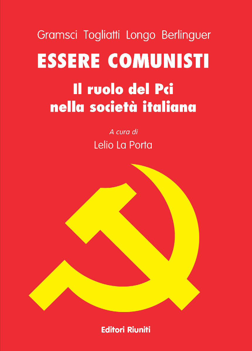 Essere comunisti. Il ruolo del PCI nella società italiana