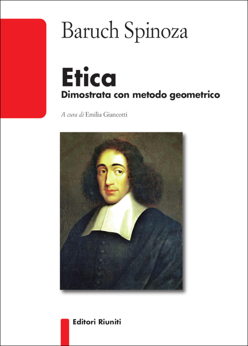 Spinoza Baruch – Etica. Dimostrata con ordine geometrico (2014) Spinoza Baruch – Etica. Dimostrata con ordine geometrico (2014)