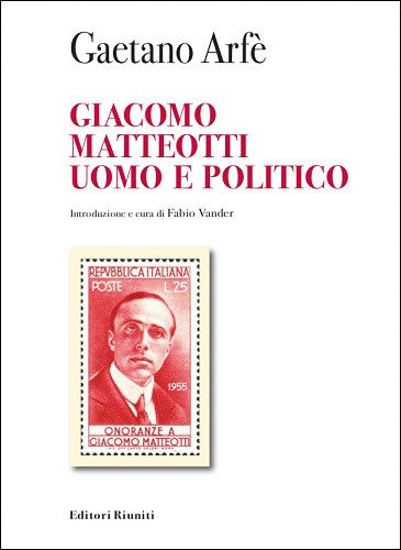 Giacomo Matteotti. Uomo e politico
