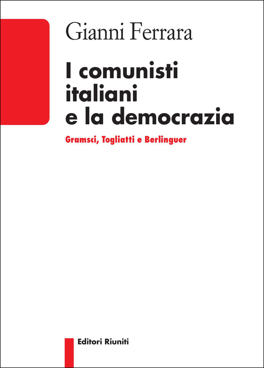 I comunisti italiani e la democrazia. Gramsci, Togliatti e Berlinguer
