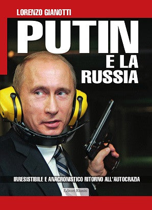 Putin e la Russia. Irresistibile e anacronistico ritorno all'autocrazia