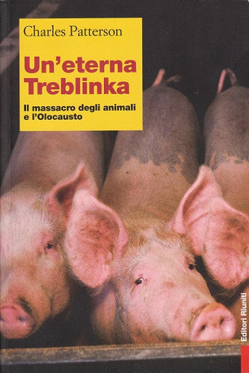 Un'eterna Treblinka. Il massacro degli animali e l'Olocausto