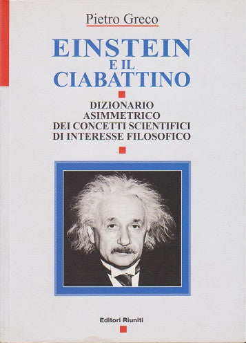 Einstein e il ciabattino. Dizionario asimmetrico dei concetti scientifici di interesse filosofico