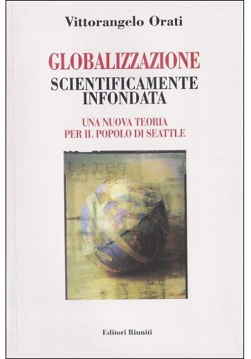 Globalizzazione scientificamente infondata. Una nuova teoria per il popolo di Seattle