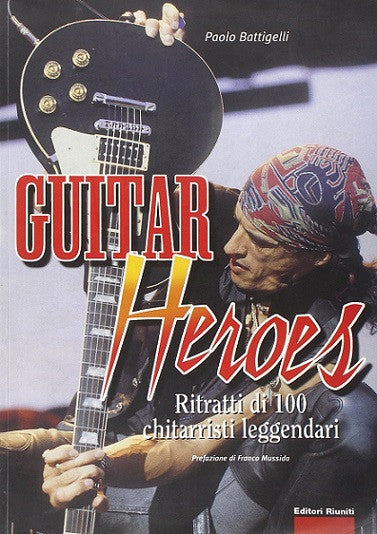 Guitar Heroes. Ritratti di 100 chitarristi leggendari